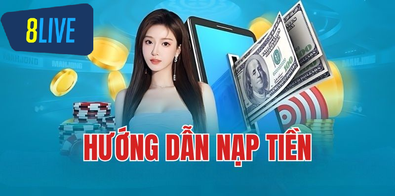 Nạp tiền 8live Tổng quan nạp tiền 8live