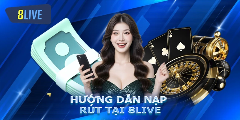 Hướng dẫn nạp rút tại 8live